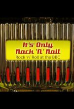 It\'s Only Rock \'n\' Roll: Rock \'n\' Roll at the BBC