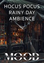 Hocus Pocus Rainy Day Ambience: Mood- Relax, Meditate, Escape