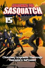 Searching for Sasquatch 15: Chasing Legends Through Oregon\'s Inferno