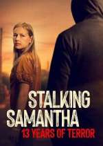Stalking Samantha: 13 Years of Terror