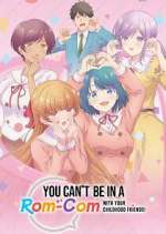 You Can\'t Be in a Rom-Com With Your Childhood Friends!